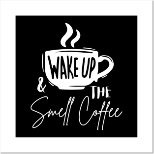 Wake Up and Smell the Coffee Posters and Art